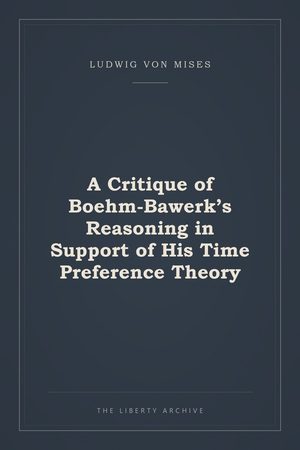 Cover of A Critique of Boehm-Bawerk's Reasoning in Support of His Time Preference Theory