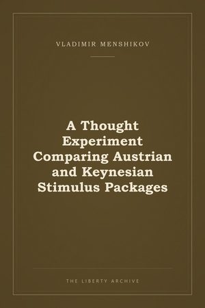 Cover of A Thought Experiment Comparing Austrian and Keynesian Stimulus Packages