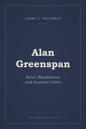 Cover of "Alan Greenspan: Rand, Republicans, and Austrian Critics"