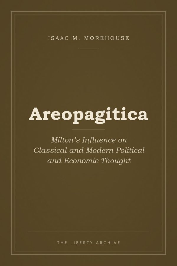 Cover of Areopagitica: Milton’s Influence on Classical and Modern Political and Economic Thought