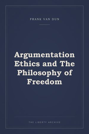 Cover of Argumentation Ethics and The Philosophy of Freedom