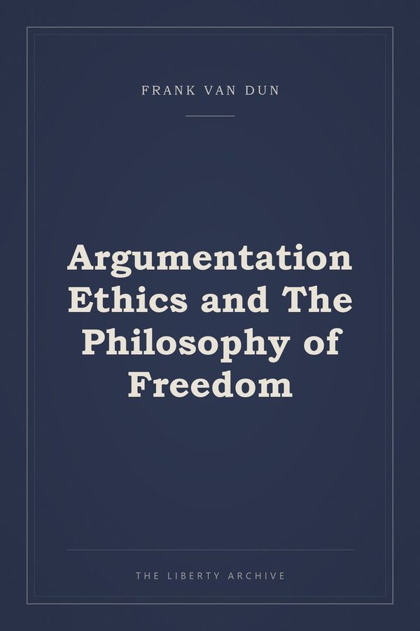 Cover of Argumentation Ethics and The Philosophy of Freedom