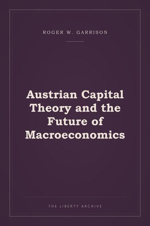 Cover of "Austrian Capital Theory and the Future of Macroeconomics"