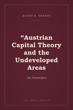 Cover of "Austrian Capital Theory and the Undeveloped Areas: An Overview