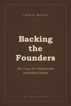 Cover of Backing the Founders: The Case for Unalienable Individual Rights