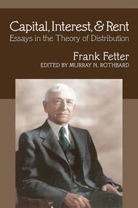 Cover of Capital, Interest, and Rent: Essays in the Theory of Distribution