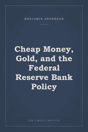 Cover of "Cheap Money, Gold, and the Federal Reserve Bank Policy"