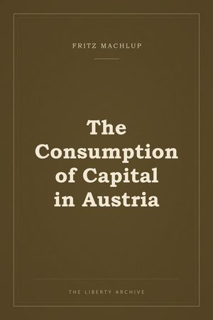 Cover of Consumption of Capital in Austria, The