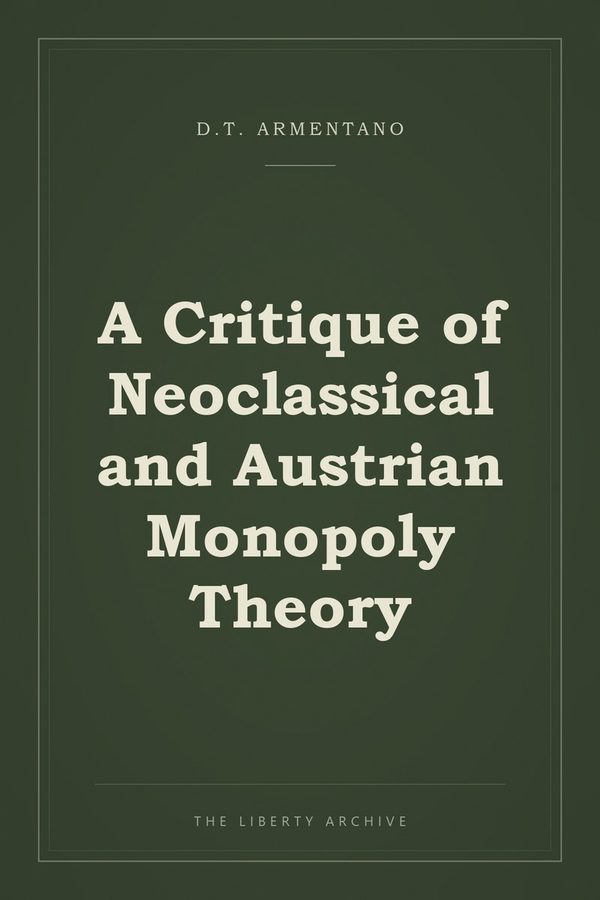 Cover of "A Critique of Neoclassical and Austrian Monopoly Theory"