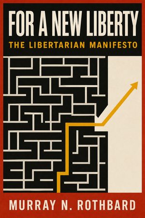 Cover of For a New Liberty: The Libertarian Manifesto