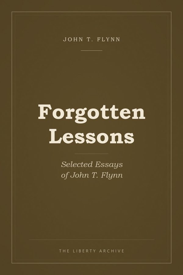 Cover of Forgotten Lessons:  Selected Essays of John T. Flynn