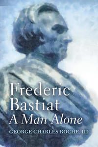Cover of Frederic Bastiat: A Man Alone