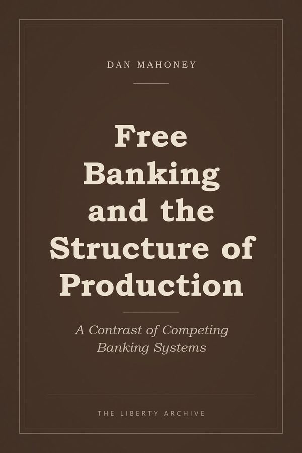 Cover of Free Banking and the Structure of Production: A Contrast of Competing Banking Systems
