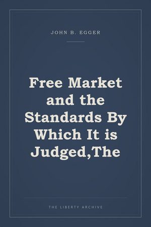 Cover of "Free Market and the Standards By Which It is Judged,The"