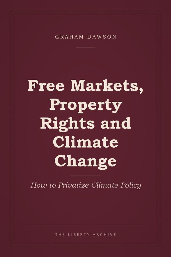 Cover of Free Markets, Property Rights and Climate Change: How to Privatize Climate Policy