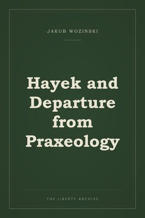 Cover of Hayek and Departure from Praxeology