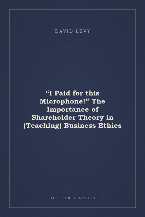 Cover of "I Paid for this Microphone!" The Importance of Shareholder Theory in (Teaching) Business Ethics