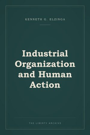Cover of "Industrial Organization and Human Action"