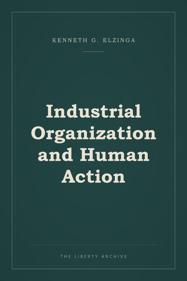 Cover of "Industrial Organization and Human Action"