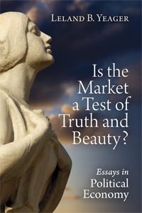 Cover of Is the Market a Test of Truth and Beauty?: Essays in Political Economy