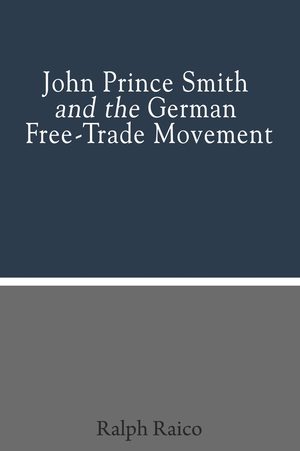 Cover of John Prince Smith and the German Free-Trade Movement