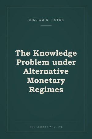 Cover of "Knowledge Problem under Alternative Monetary Regimes, The"