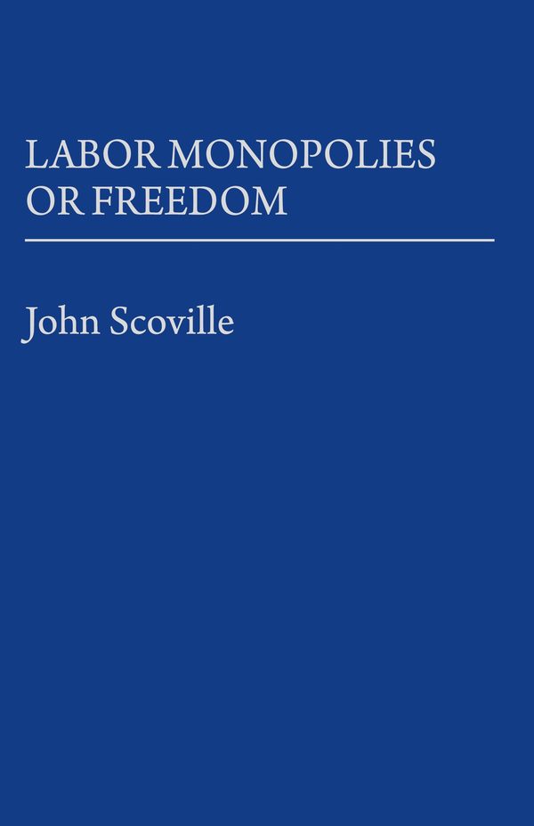 Cover of Labor Monopolies or Freedom