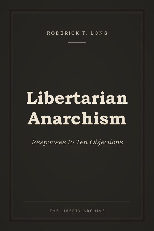 Cover of Libertarian Anarchism: Responses to Ten Objections