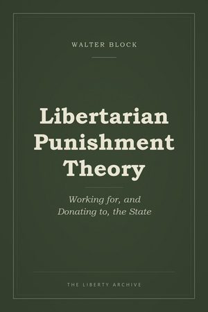 Cover of Libertarian Punishment Theory: Working for, and Donating to, the State