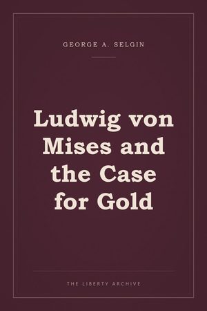 Cover of "Ludwig von Mises and the Case for Gold"