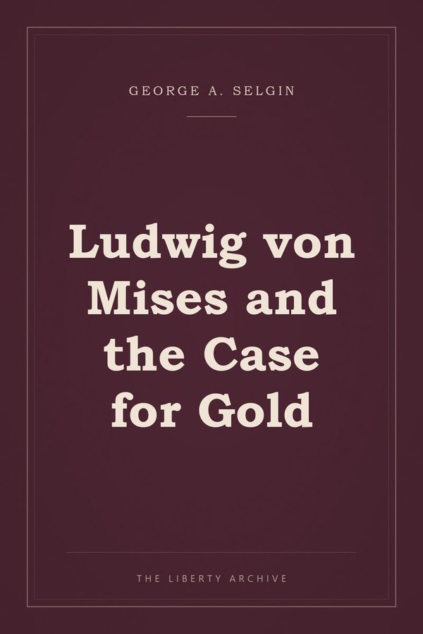 Cover of "Ludwig von Mises and the Case for Gold"