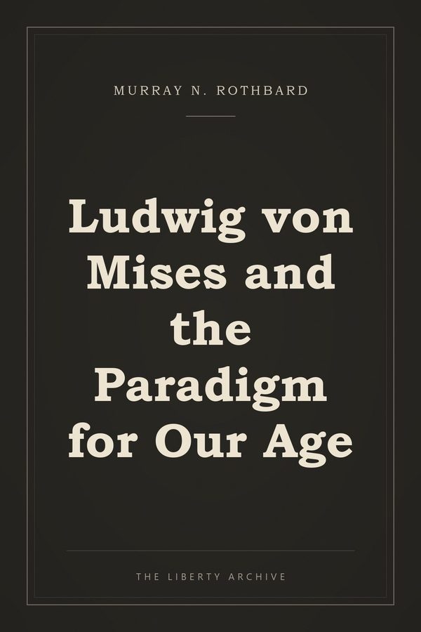 Cover of Ludwig von Mises and the Paradigm for Our Age