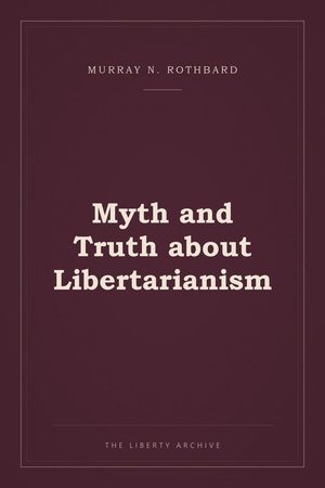 Cover of Myth and Truth about Libertarianism