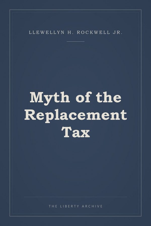 Cover of "Myth of the Replacement Tax"