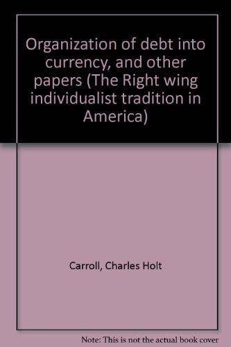 Cover of Organization of Debt Into Currency and Other Papers