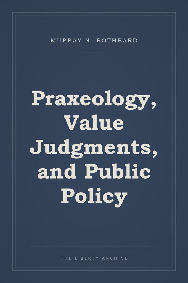 Cover of Praxeology, Value Judgments, and Public Policy