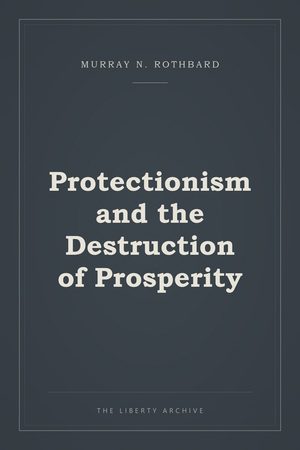 Cover of Protectionism and the Destruction of Prosperity