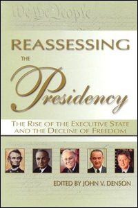 Cover of Reassessing the Presidency: The Rise of the Executive State and the Decline of Freedom