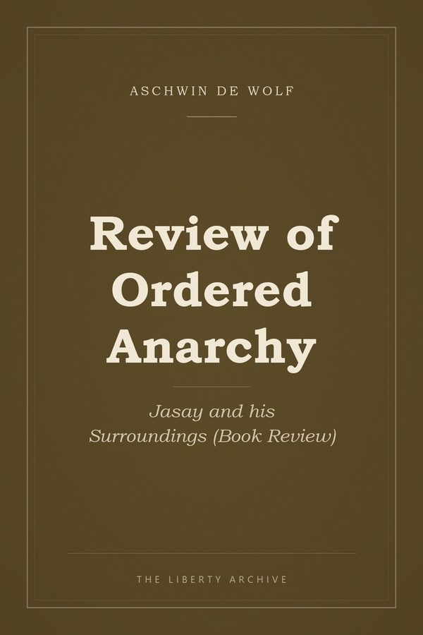 Cover of Review of Ordered Anarchy: Jasay and his Surroundings (Book Review)