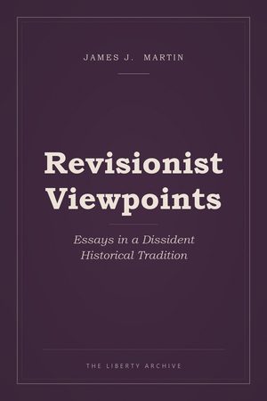 Cover of Revisionist Viewpoints: Essays in a Dissident Historical Tradition