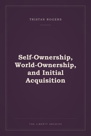 Cover of Self-Ownership, World-Ownership, and Initial Acquisition