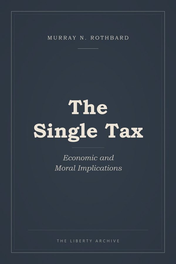 Cover of The Single Tax: Economic and Moral Implications