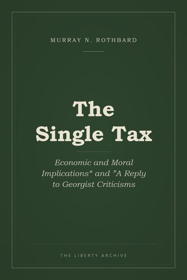 Cover of Single Tax: Economic and Moral Implications, The" and "Reply to Georgist Criticisms, A