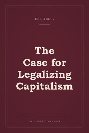 Cover of The Case for Legalizing Capitalism