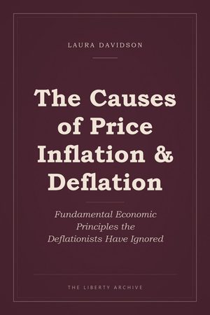 Cover of The Causes of Price Inflation & Deflation: Fundamental Economic Principles the Deflationists Have Ignored