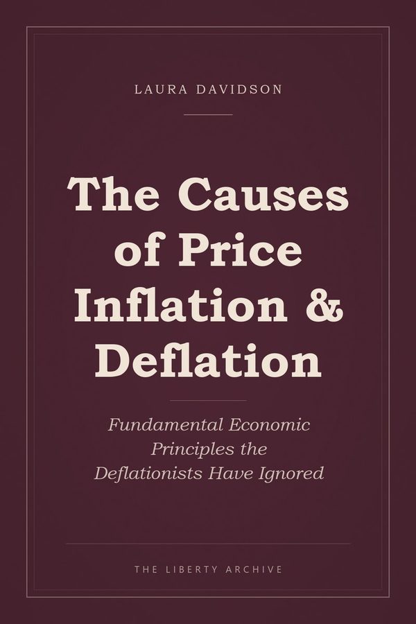 Cover of The Causes of Price Inflation & Deflation: Fundamental Economic Principles the Deflationists Have Ignored