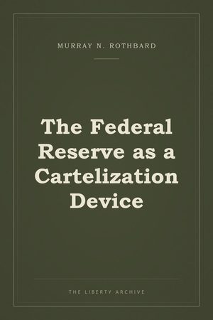 Cover of The Federal Reserve as a Cartelization Device