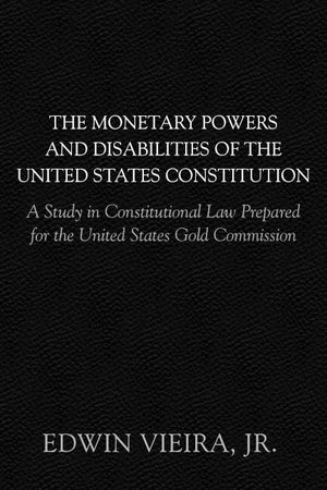 Cover of The Monetary Powers and Disabilities of the U.S. Constitution