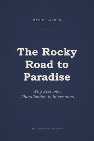 Cover of The Rocky Road to Paradise: Why Economic Liberalization is Interrupted