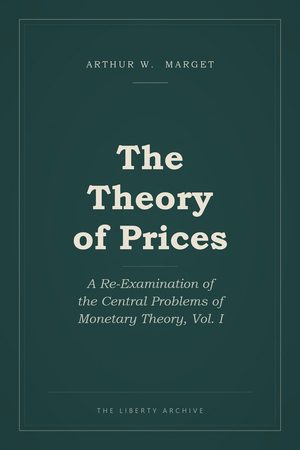 Cover of The Theory of Prices: A Re-Examination of the Central Problems of Monetary Theory, Vol. I